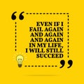 Inspirational motivational quote. Even if I fail again and again and again in my life, I will still succeed. Vector simple design