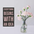 Inspirational motivational quote `Everything begins with an idea.`