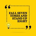 Inspirational motivational quote. Fall seven times and stand up eight