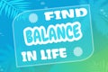 Inspirational motivational quote Find balance in life