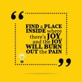 Inspirational motivational quote. Find a place inside where ther