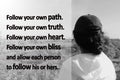 Inspirational motivational quote - Follow your own path, follow your own truth, heart, bliss and allow each person to follow his Royalty Free Stock Photo