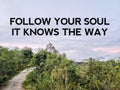 Inspirational and motivational quote - follow your soul it knows the way text background. Stock photo.