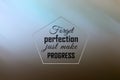 Inspirational motivational quote - Forget perfection just make progress. Positive words design with pentagon shape on light blue