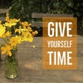 Inspirational motivational quote `give yourself time`