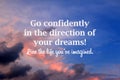 Inspirational motivational quote - Go confidently in the direction of your dreams. Live the life you have imagined. Royalty Free Stock Photo