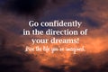 Inspirational motivational quote - Go confidently in the direction of your dreams. Live the life you have imagined.