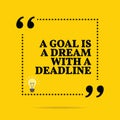 Inspirational motivational quote. A goal is a dream with a deadline. Royalty Free Stock Photo