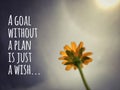 Inspirational and motivational quote of a goal without a plan is just a wish background. Stock photo. Royalty Free Stock Photo