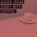 Inspirational motivational quote `Good ideas start with coffee`