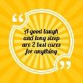 Inspirational motivational quote. A good laugh and long sleep ar