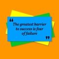 Inspirational motivational quote. The greatest barrier to success is to fear of failure.