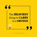 Inspirational motivational quote. The heaviest thing to carry is