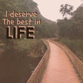 Inspirational motivational quote `I deserve the best in life.`