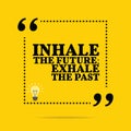 Inspirational motivational quote. Inhale the future; exhale the Royalty Free Stock Photo