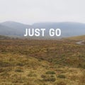 Inspirational motivational quote `Just Go`