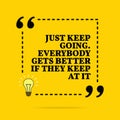 Inspirational motivational quote. Just keep going. Everybody gets better if they keep at it. Vector simple design