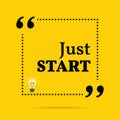 Inspirational motivational quote. Just start.