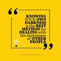 Inspirational motivational quote. Knowing your own darkness is t