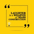 Inspirational motivational quote. Laughter is a weapon of mass c