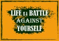 Inspirational motivational quote Life is a battle against yourself