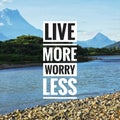 Live more worry less.