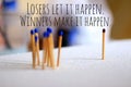 Inspirational motivational quote - Losers let it happen. Winners make it happen. Business metaphor concept with background of