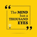 Inspirational motivational quote. The mind has a thousand eyes.