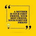 Inspirational motivational quote. A mother is you first friend, your best friend, your forever friend. Vector simple design Royalty Free Stock Photo