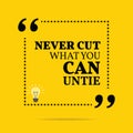 Inspirational motivational quote. Never cut what you can untie. Royalty Free Stock Photo