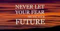 Inspirational motivational quote Never let your fear decide your future Royalty Free Stock Photo