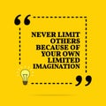 Inspirational motivational quote. Never limit others because of your own limited imagination. Vector simple design. Black text