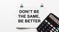 Inspirational Motivational Quote on Notepad Don`t be the same, be better. Royalty Free Stock Photo
