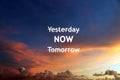 Inspirational motivational quote- options to focus on, yesterday, now, tomorrow. Forget yesterday and tomorrow.  Life in the now. Royalty Free Stock Photo