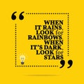 Inspirational motivational quote. When it rains, look for rainbo