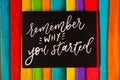 Inspirational and motivational quote. Remember why you started.