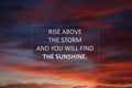 Inspirational motivational quote - Rise above the storm and you will find the sunshine. On colorful sunset sky clouds background. Royalty Free Stock Photo