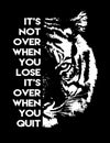 Inspirational Motivational quote , it`s not over when you lose it`s over when you quit