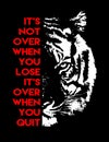 Inspirational Motivational quote , it`s not over when you lose it`s over when you quit