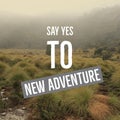 Inspirational motivational quote `Say yes to new adventure. ` Royalty Free Stock Photo