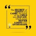 Inspirational motivational quote. The secret of genius is to car