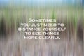 Inspirational motivational quote - Sometimes you just need to distance yourself to see things more clearly. With natural abstract