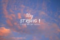 Inspirational motivational quote - Stay strong. Things will get better. Text message sign in the sky concept on bright blue sky.