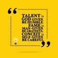 Inspirational motivational quote. Talent is God given. Be humble
