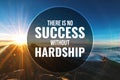 Inspirational and Motivational Quote. There is No Success Without Hardship