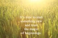 Inspirational motivational quote-It is time to start something new and trust the magic of beginnings. With morning golden light Royalty Free Stock Photo