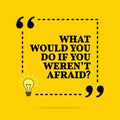 Inspirational motivational quote. What whould you do if you weren `t afraid? Vector simple design. Black text over yellow