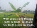 Inspirational motivational quote - What you are going through might be tough, but that is how tough people are made.