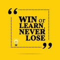 Inspirational motivational quote. Win or learn, never lose.