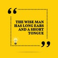 Inspirational motivational quote. The wise man has long ears and